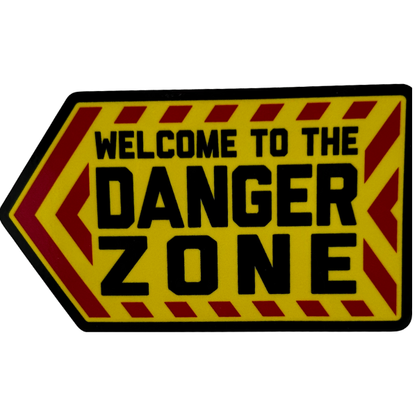 Yellow and red warning style sticker with the words "WELCOME TO THE DANGER ZONE" in bold, black font.