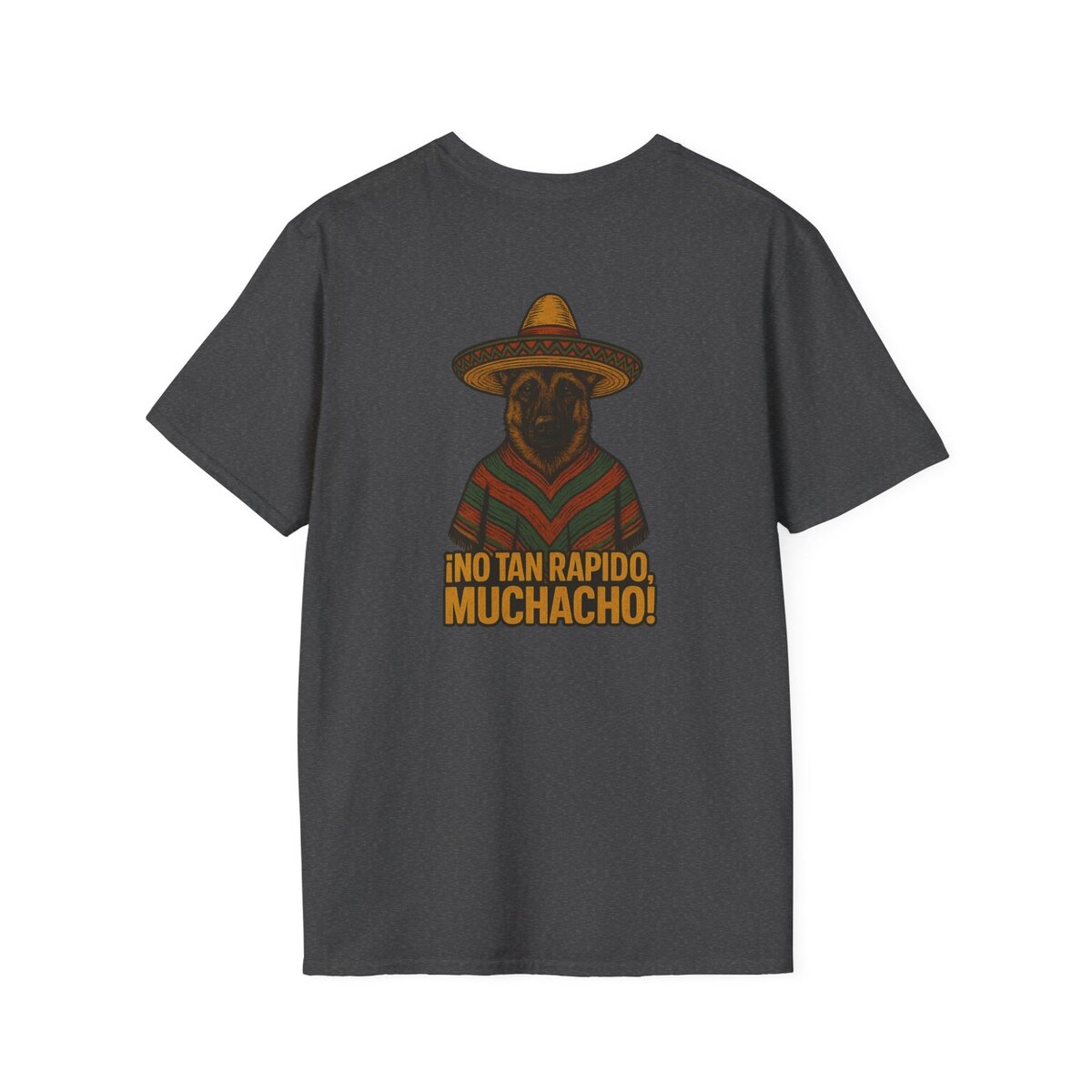 (Alternate Front Logo) ¡NO TAN RÁPIDO, MUCHACHO! German Shepherd Sombrero T-Shirt | Custom Canine Unlimited - Image 26