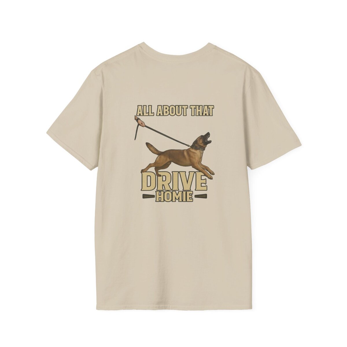 "All About That Drive Homie" Working Dog Shirt | Custom Canine Unlimited - Image 6