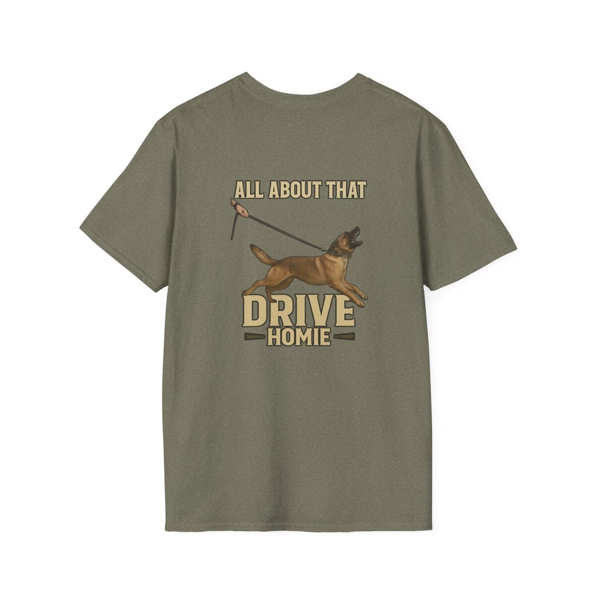 "All About That Drive Homie" Working Dog Shirt | Custom Canine Unlimited - Image 10