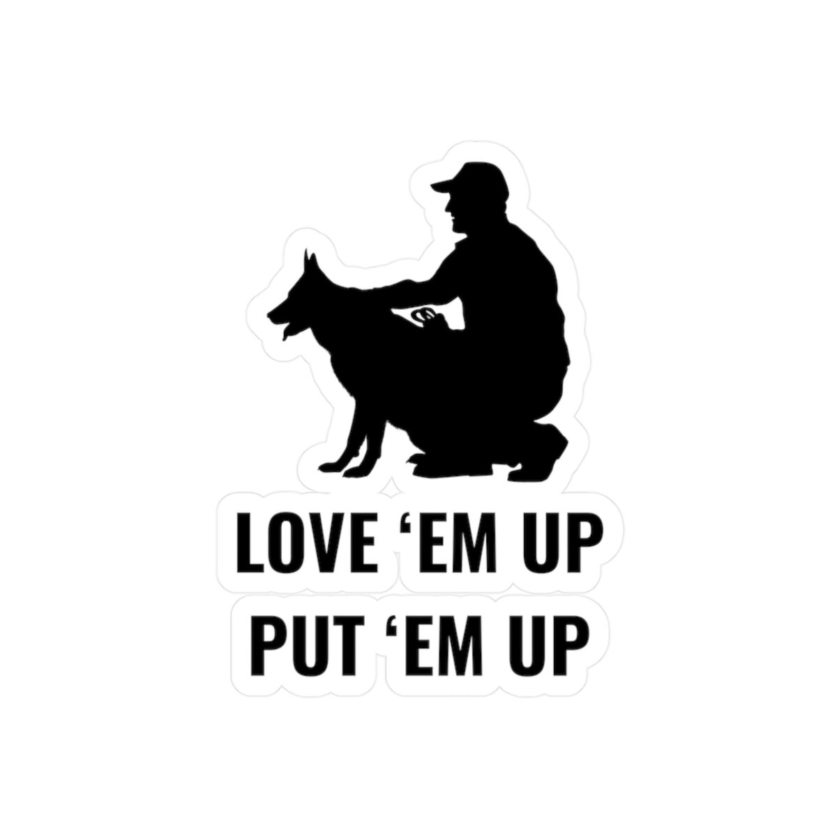 Love ’Em Up, Put ’Em Up K9 Sticker | Dog Trainer Decal