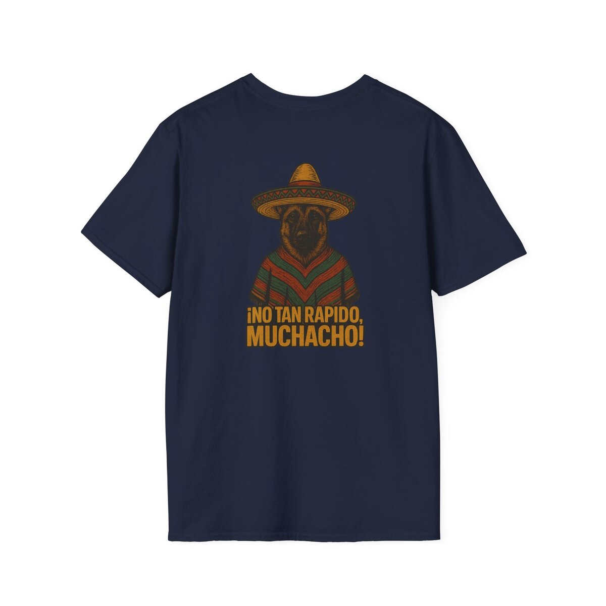 (Alternate Front Logo) ¡NO TAN RÁPIDO, MUCHACHO! German Shepherd Sombrero T-Shirt | Custom Canine Unlimited - Image 30